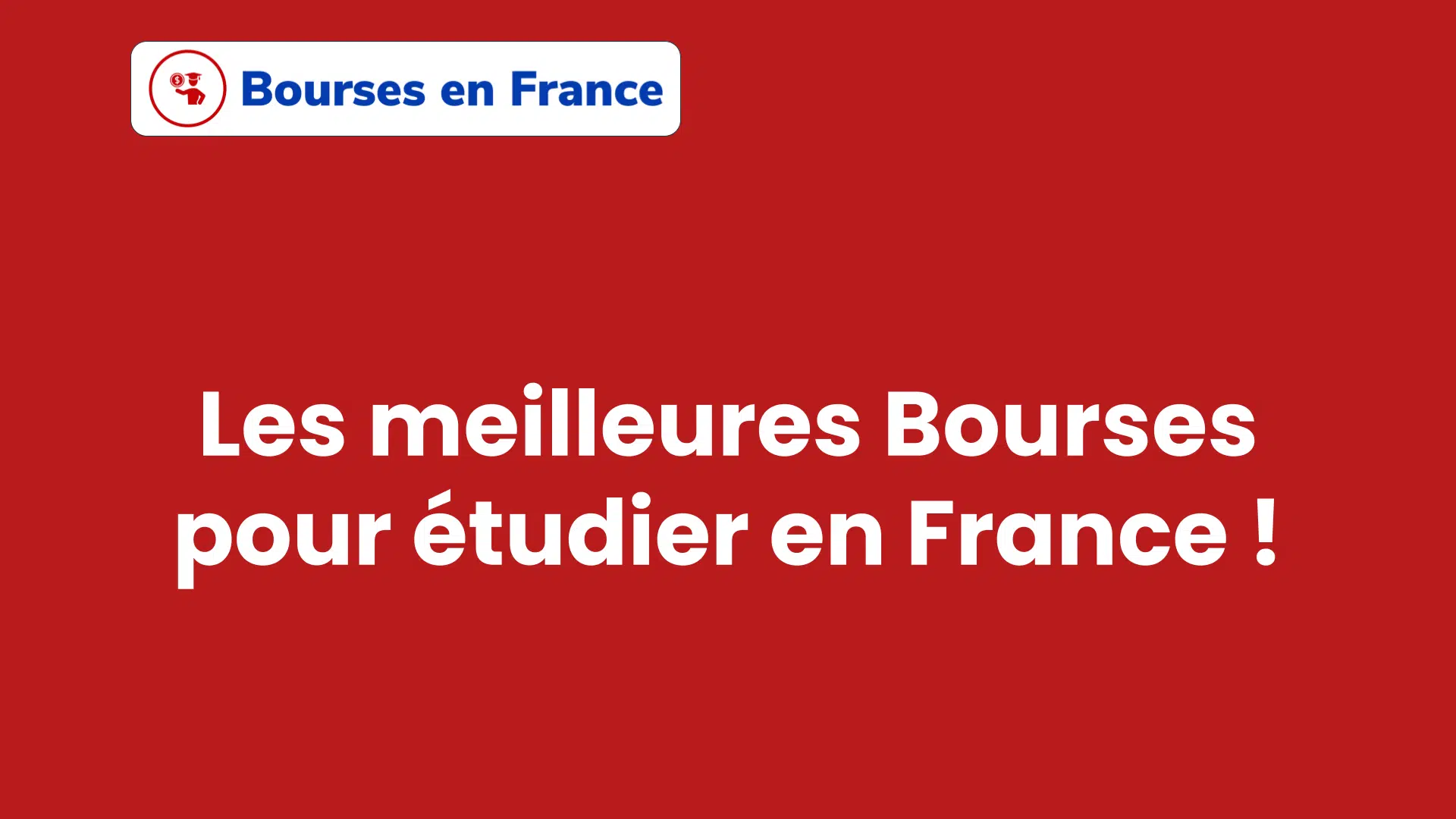 Les meilleures Bourses pour étudier en France !